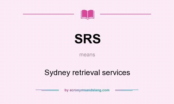 What does SRS mean? It stands for Sydney retrieval services