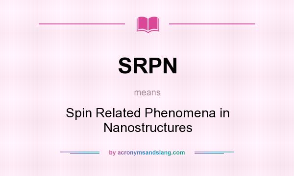 What does SRPN mean? It stands for Spin Related Phenomena in Nanostructures