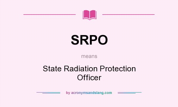 What does SRPO mean? It stands for State Radiation Protection Officer