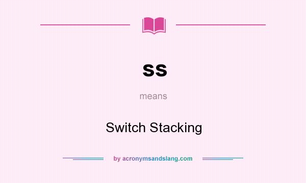 What does ss mean? It stands for Switch Stacking