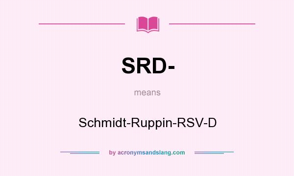 What does SRD- mean? It stands for Schmidt-Ruppin-RSV-D