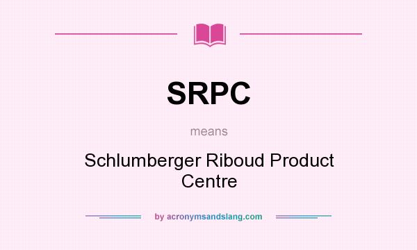 What does SRPC mean? It stands for Schlumberger Riboud Product Centre