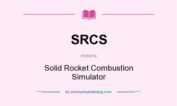 What does SRCS mean? It stands for Solid Rocket Combustion Simulator