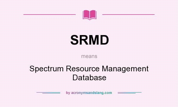 What does SRMD mean? It stands for Spectrum Resource Management Database
