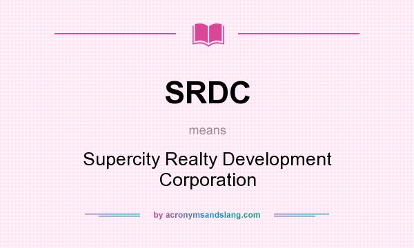 What does SRDC mean? It stands for Supercity Realty Development Corporation