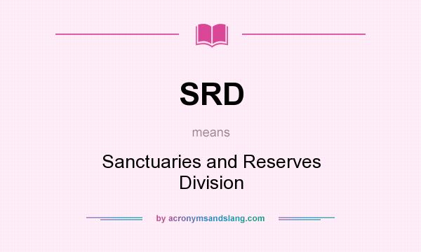 What does SRD mean? It stands for Sanctuaries and Reserves Division