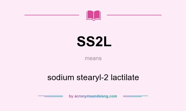 What does SS2L mean? It stands for sodium stearyl-2 lactilate