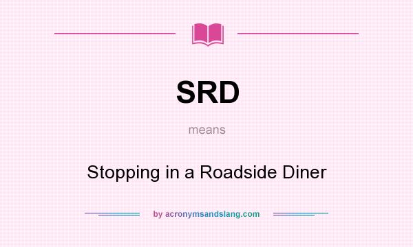 What does SRD mean? It stands for Stopping in a Roadside Diner
