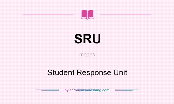 What does SRU mean? It stands for Student Response Unit