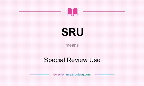 What does SRU mean? It stands for Special Review Use