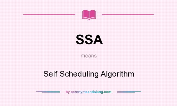 What does SSA mean? It stands for Self Scheduling Algorithm