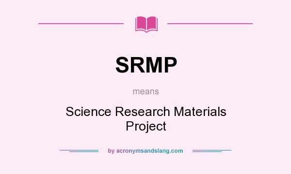 What does SRMP mean? It stands for Science Research Materials Project