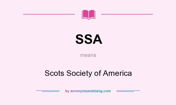 What does SSA mean? It stands for Scots Society of America