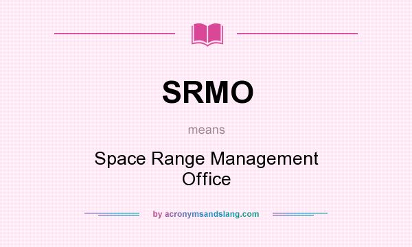 What does SRMO mean? It stands for Space Range Management Office