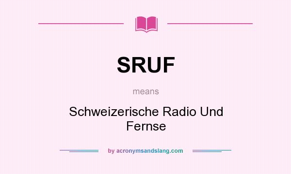 What does SRUF mean? It stands for Schweizerische Radio Und Fernse