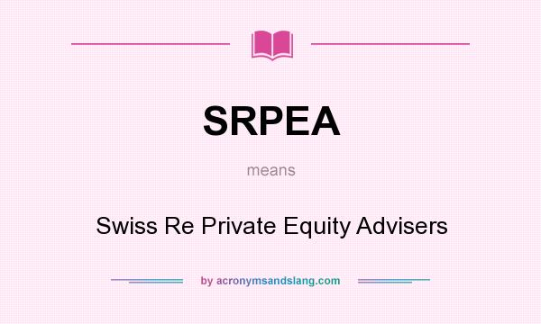 What does SRPEA mean? It stands for Swiss Re Private Equity Advisers