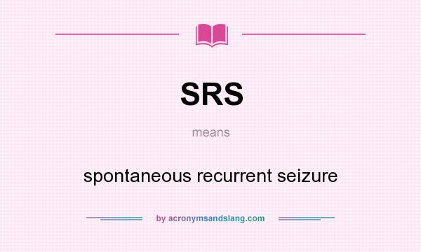 What does SRS mean? It stands for spontaneous recurrent seizure