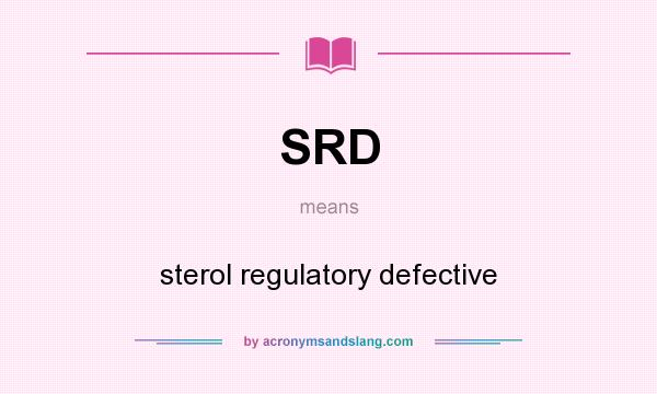 What does SRD mean? It stands for sterol regulatory defective