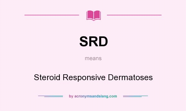 What does SRD mean? It stands for Steroid Responsive Dermatoses