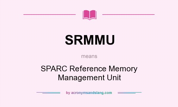 What does SRMMU mean? It stands for SPARC Reference Memory Management Unit