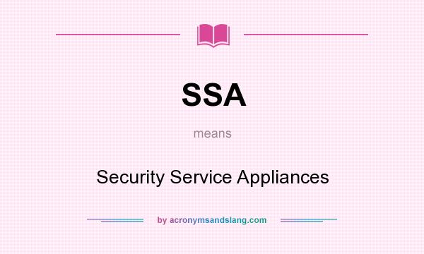 What does SSA mean? It stands for Security Service Appliances