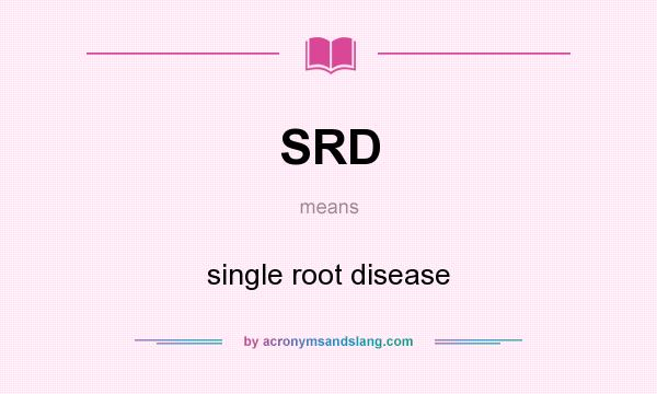What does SRD mean? It stands for single root disease