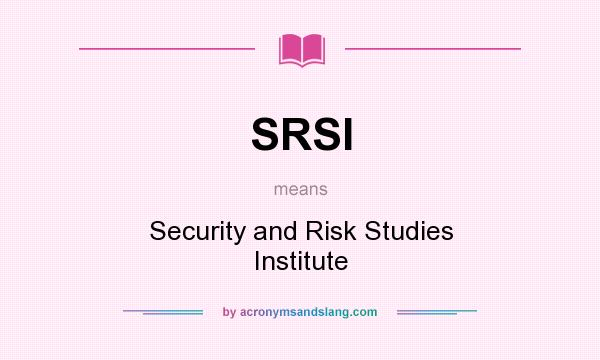 What does SRSI mean? It stands for Security and Risk Studies Institute