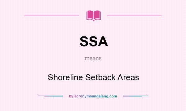 What does SSA mean? It stands for Shoreline Setback Areas