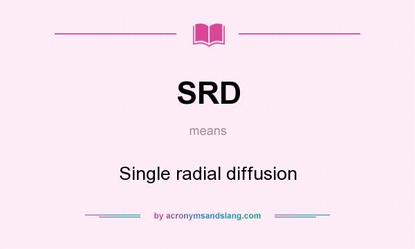 What does SRD mean? It stands for Single radial diffusion