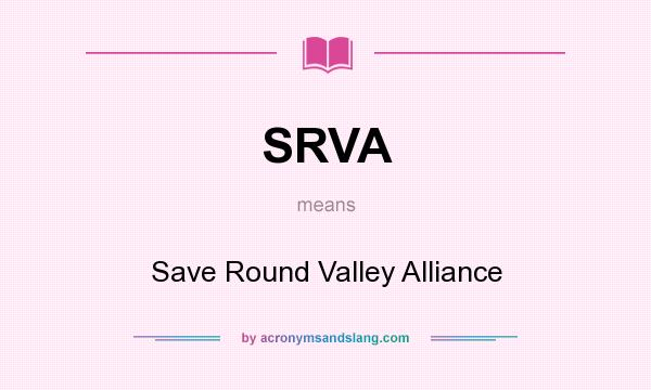 What does SRVA mean? It stands for Save Round Valley Alliance