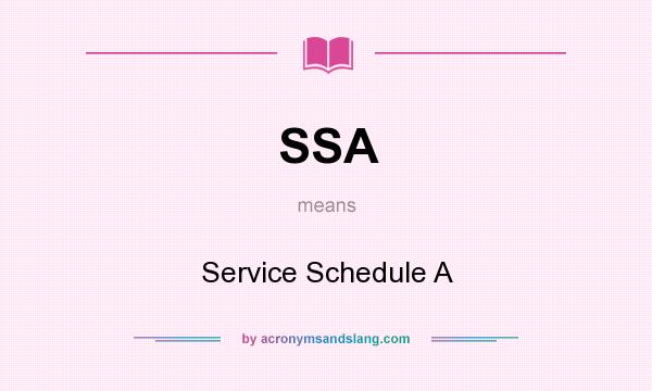 What does SSA mean? It stands for Service Schedule A