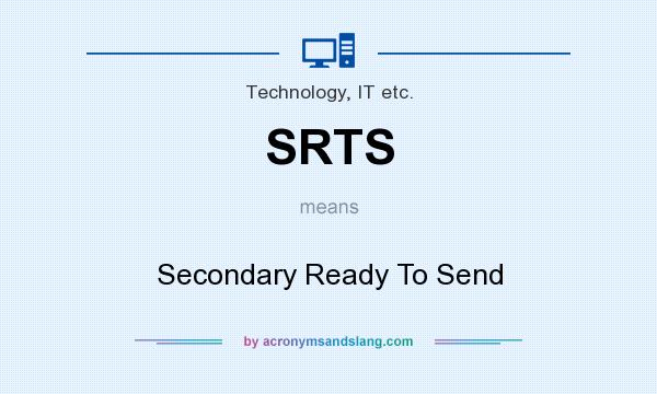 What does SRTS mean? It stands for Secondary Ready To Send