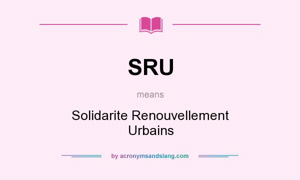 What does SRU mean? It stands for Solidarite Renouvellement Urbains