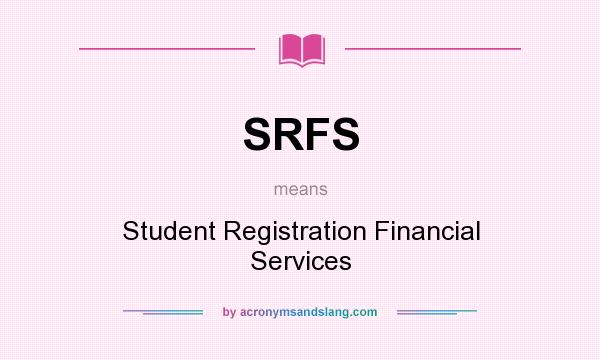 What does SRFS mean? It stands for Student Registration Financial Services