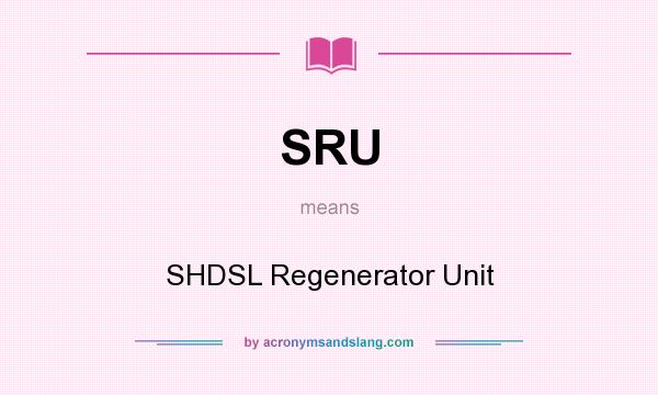 What does SRU mean? It stands for SHDSL Regenerator Unit