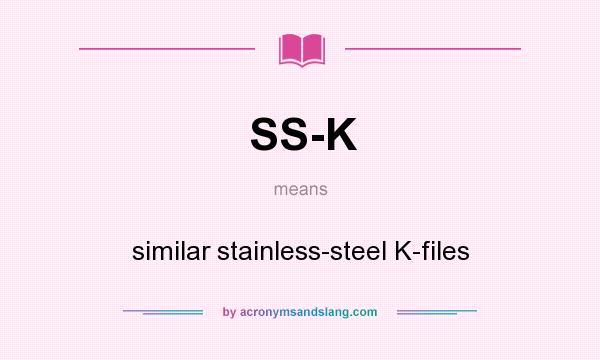 What does SS-K mean? It stands for similar stainless-steel K-files