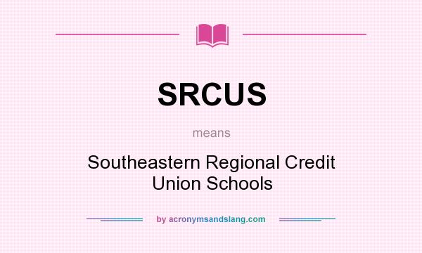 What does SRCUS mean? It stands for Southeastern Regional Credit Union Schools