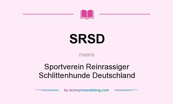 What does SRSD mean? It stands for Sportverein Reinrassiger Schlittenhunde Deutschland