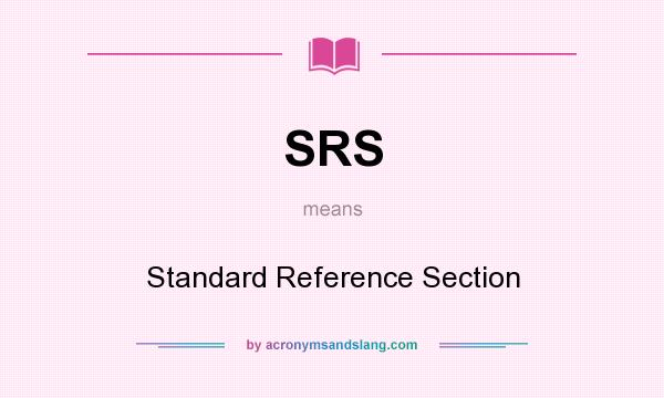 What does SRS mean? It stands for Standard Reference Section