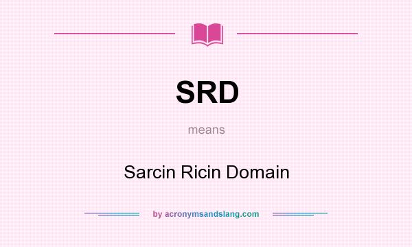 What does SRD mean? It stands for Sarcin Ricin Domain