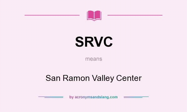 What does SRVC mean? It stands for San Ramon Valley Center