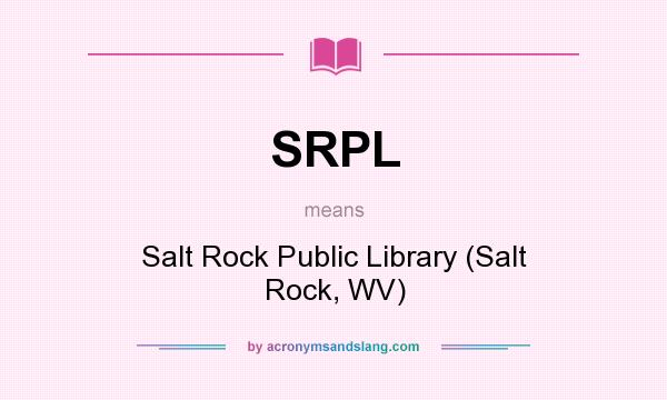 What does SRPL mean? It stands for Salt Rock Public Library (Salt Rock, WV)