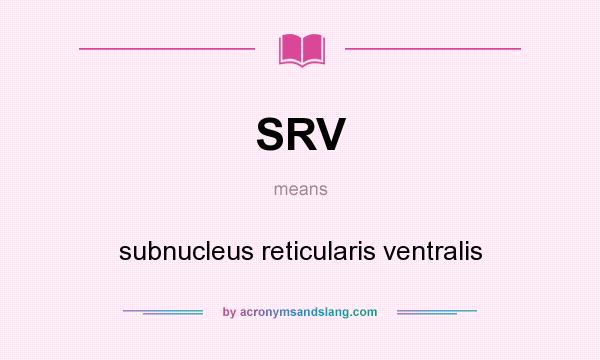What does SRV mean? It stands for subnucleus reticularis ventralis