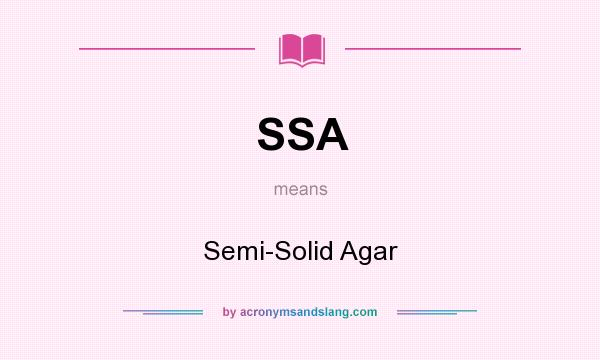 What does SSA mean? It stands for Semi-Solid Agar