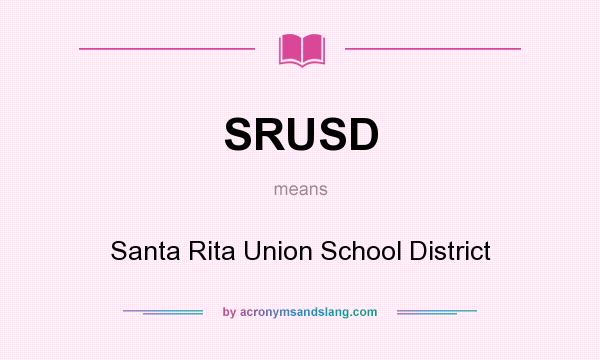 What does SRUSD mean? It stands for Santa Rita Union School District