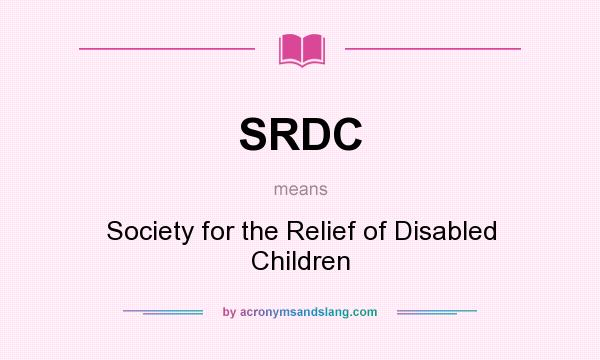 What does SRDC mean? It stands for Society for the Relief of Disabled Children