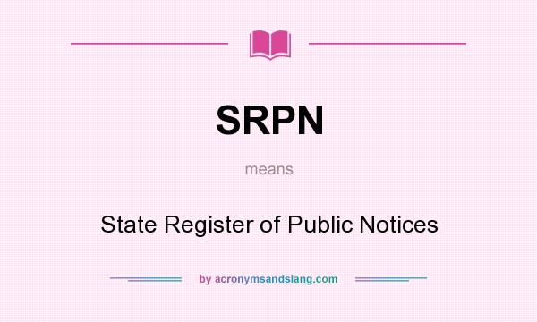What does SRPN mean? It stands for State Register of Public Notices