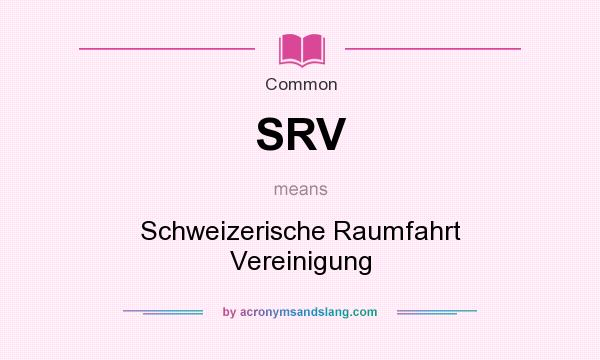 What does SRV mean? It stands for Schweizerische Raumfahrt Vereinigung