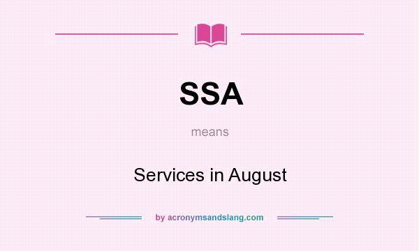 What does SSA mean? It stands for Services in August