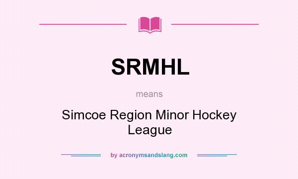 What does SRMHL mean? It stands for Simcoe Region Minor Hockey League